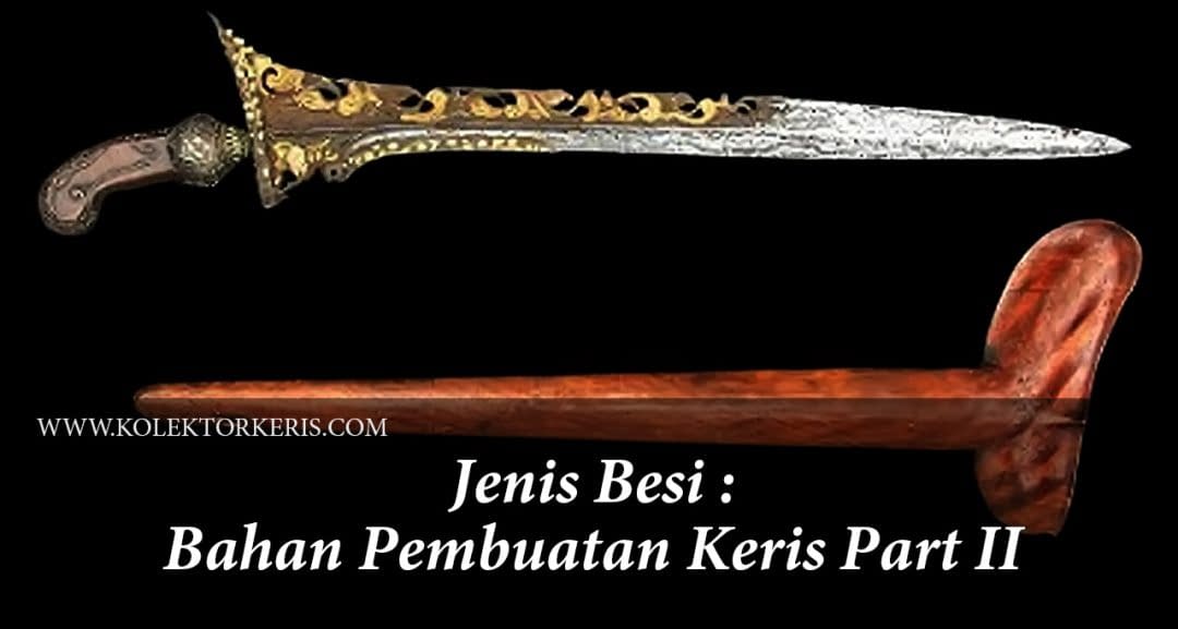 Jenis Besi Bahan Keris - Bahan Pembuatan Keris Part II