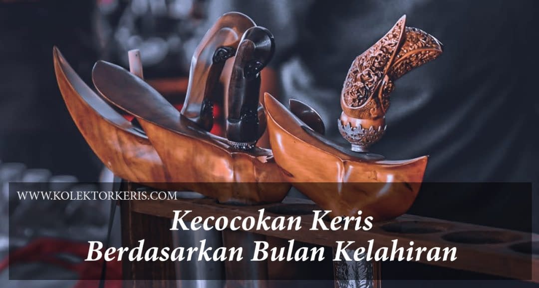 Memilih Keris Keris Berdasarkan Bulan Kelahiran