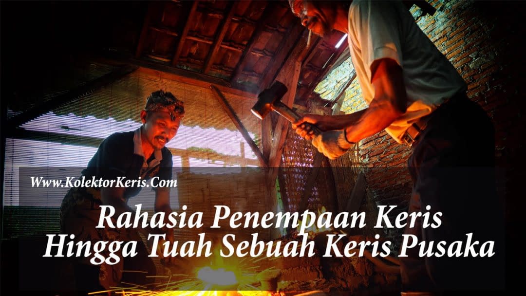 Rahasia Penempaan Keris | Hingga Tuah Sebuah Keris Pusaka